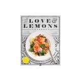 The Love and Lemons Cookbook: An Apple-To-Zucchini Celebration of Impromptu Cooking