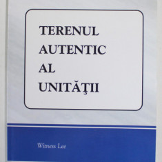 TERENUL AUTENTIC AL UNITATII de WITNESS LEE , ANII '2000 , PREZINTA SUBLINIERI