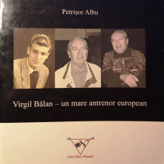 VIRGIL BĂLAN, UN MARE ANTRENOR EUROPEAN - PETRIȘOR ALBU s