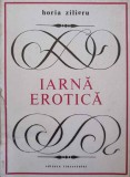 IARNA EROTICA. VERSURI (CU DEDICATIA AUTORULUI CATRE PICTORUL VAL GHEORGHIU)-HORIA ZILIERU-252784