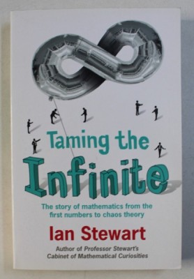 TAMING THE INFINITE - THE STORY OF MATHEMATICS FROM THE FIRST NUMBERS TO CHAOS THEORY by IAN STEWART , 2008 foto