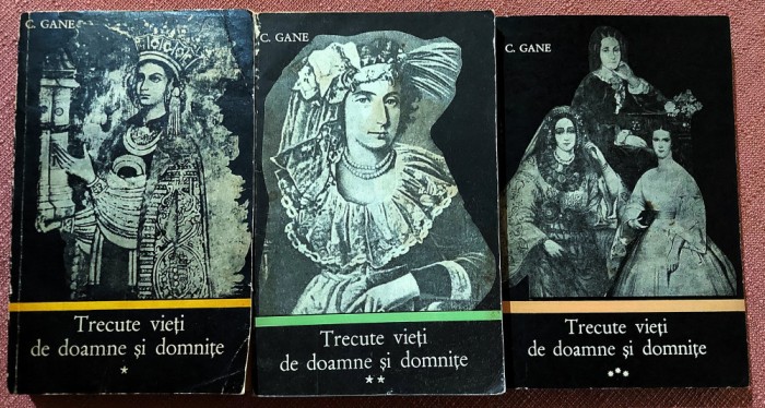 Trecute vieti de doamne si domnite 3 Volume. Editura Junimea, 1971;1972;1973 - C. Gane