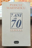 7 ani cat 70 Jurnal - Pericle Martinescu Contine dedicatie, data si semnatura autorului