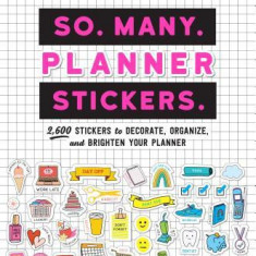 So. Many. Planner Stickers.: 2,600 Stickers to Decorate, Organize, and Brighten Your Planner