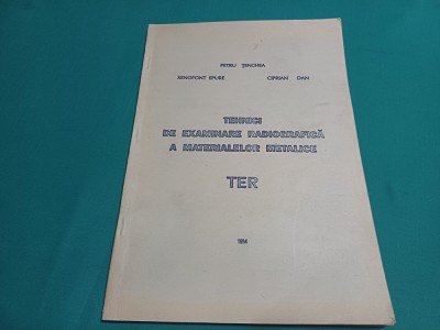 TEHNICI DE EXAMINARE RADIOGRAFICĂ A MATERIALELOR METALICE * P. ȚENCHEA* 1994 *19 foto