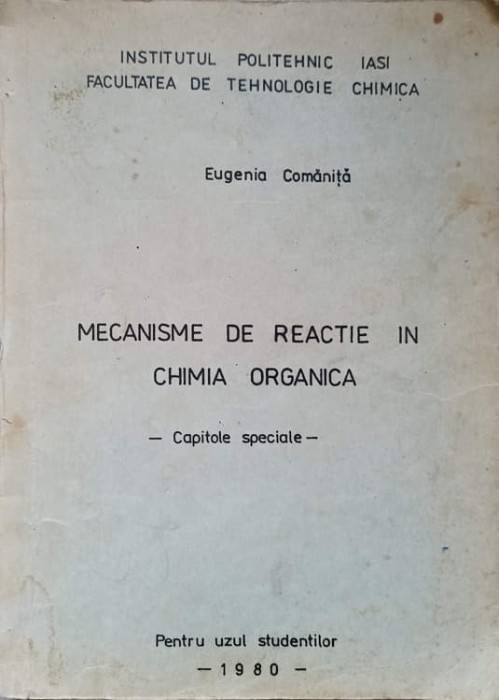 MECANISME DE REACTIE IN CHIMIA ORGANICA. CAPITOLE SPECIALE-EUGENIA COMANITA-236679