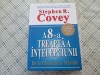Stephen R. Covey - A 8-a treapta a intelepciunii. De la eficienta la maretie