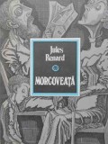 Morcoveata - Jules Renard, Literatura Artistica, 1990, Carte Copii, Povesti, Romana, 124 Pagini