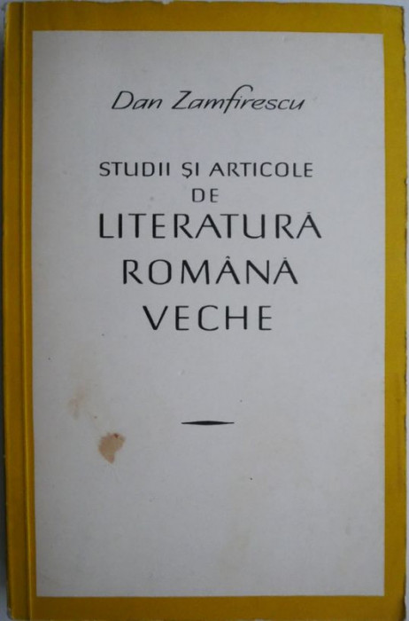 Studii si articole de literatura romana veche &ndash; Dan Zamfirescu