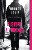 O istorie a violenței - Paperback brosat - &Eacute;douard Louis - Litera, 2019