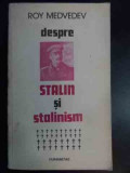 Despre Stalin Si Stalinism - Roy Medvedev ,540539