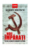 Noii &icirc;mpărați. Putere și dinastii comuniste &icirc;n China - Paperback brosat - Kerry Brown - Corint