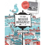 Mes&eacute;lő Budapest - T&eacute;rk&eacute;pek, rejt&eacute;lyek, fot&oacute;k - Tittel Kinga