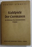 KULTSPIELE DER GERMANEN ALS URSPRUNG DES MITTELATERLICHEN DRAMAS ( JOCURILE DE CULT ALE GERMANILOR CA ORIGINE A DRAMEI MEDIEVALE ) von ROBERT STUMPFL