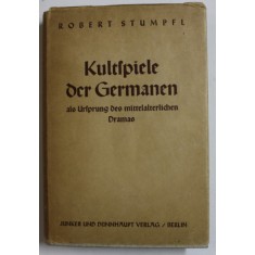 KULTSPIELE DER GERMANEN ALS URSPRUNG DES MITTELATERLICHEN DRAMAS ( JOCURILE DE CULT ALE GERMANILOR CA ORIGINE A DRAMEI MEDIEVALE ) von ROBERT STUMPFL