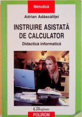 INSTRUIRE ASISTATA DE CALCULATOR, DIDACTICA INFORMATICA de ADRIAN ADASCALITEI, 2007 foto