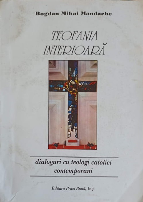 TEOFANIA INTERIOARA. DIALOGURI CU TEOLOGI CATOLICI CONTEMPORANI-BOGDAN MIHAI MANDACHE-222024