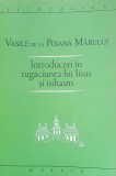 INTRODUCERI IN RUGACIUNEA LUI IISUS SI ISIHAISM - VASILE DE LA POIANA MARULUI
