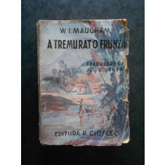 W. S. MAUGHAM - A TREMURAT O FRUNZA (1946, traducere de Jul. Giurgea)