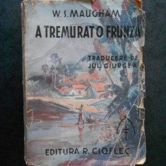 W. S. MAUGHAM - A TREMURAT O FRUNZA (1946, traducere de Jul. Giurgea)
