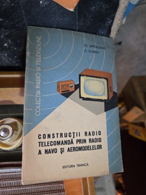 Construcții radio telecomandă prin radio a navo și aeromodelelor - St. Sprinceana, C. Florea foto