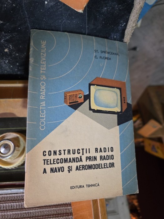 Construcții radio telecomandă prin radio a navo și aeromodelelor - St. Sprinceana, C. Florea
