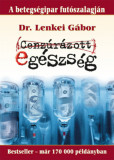 Cenz&uacute;r&aacute;zott eg&eacute;szs&eacute;g - A betegs&eacute;gipar fut&oacute;szalagj&aacute;n - 17. jav&iacute;tott kiad&aacute;s - Dr. Lenkei G&aacute;bor