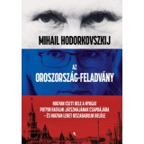 Az Oroszorsz&aacute;g-feladv&aacute;ny - Hogyan esett bele a Nyugat Putyin hatalmi j&aacute;tszm&aacute;j&aacute;nak csapd&aacute;j&aacute;ba - &eacute;s hogyan lehet kiszabadulni belőle - Mihail Hodorkovsz