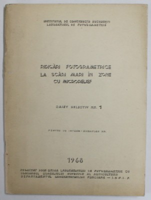 RIDICARI FOTOGRAMETRICE LA SCARI MARI IN ZONE CU MICRORELIEF , CAIET SELECTIV NR. 1 , PENTRU UZ INTERN , 1968 foto