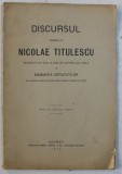 DISCURSUL DOMNULUI NICOLAE TITULESCU ROSTIT IN ZIUA DE 20 APRILIE 1914 IN ADUNAREA DEPUTATILOR , EXTRAS DIN &#039; MONITORUL OFICIAL &#039; , 1914