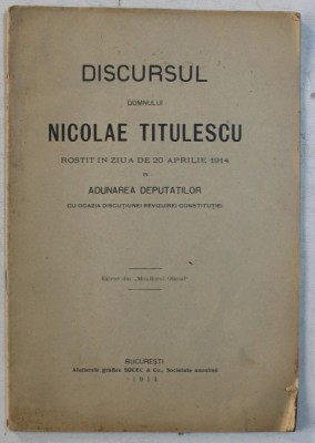 DISCURSUL DOMNULUI NICOLAE TITULESCU ROSTIT IN ZIUA DE 20 APRILIE 1914 IN ADUNAREA DEPUTATILOR , EXTRAS DIN &amp;#039; MONITORUL OFICIAL &amp;#039; , 1914 foto