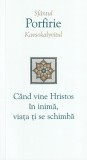 Cumpara ieftin Cand Vine Hristos In Inima, Viata Ti Se Schimba, Porfirie Kavsokalyvitul - Editura Sophia