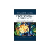 Forward-Facing(R) Professional Resilience: Prevention and Resolution of Burnout, Toxic Stress and Compassion Fatigue