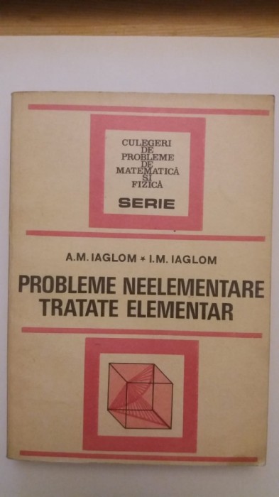 PROBLEME NEELEMENTARE TRATATE ELEMENTAR-A.M. IAGLOM