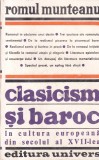 Romul Munteanu - Clasicism si baroc in cultura europeana din secolul al XVII-lea