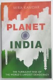 PLANET INDIA , THE TURBULENT RISE OF THE WORLD 'S LARGEST DEMOCRACY by MIRA KAMDAR , 2007