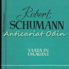 Robert Schumann. Viata In Imagini