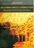 De la prima familie la primele state. Prelegeri de preistorie generala - A. Laszlo