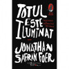 TOTUL ESTE ILUMINAT - JONATHAN SAFRAN FOER