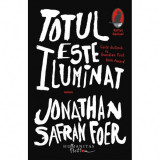 TOTUL ESTE ILUMINAT - JONATHAN SAFRAN FOER, Humanitas