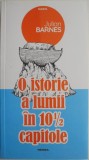O istorie a lumii in 10 &frac12; capitole - Julian Barnes - Carte Istorie