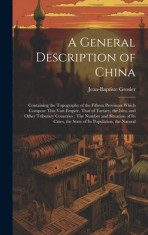 A General Description of China: Containing the Topography of the Fifteen Provinces Which Compose This Vast Empire, That of Tartary, the Isles, and Oth foto