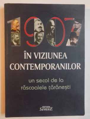 1907 IN VIZIUNEA CONTEMPORANILOR , CRESTOMATIE INTOCMITA de IOAN SCURTU SI SORIN TEODORESCU , 2007 foto