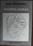 Cumpara ieftin (ION) IOAN ALEXANDRU: AMINTIREA POETULUI/2003/selectie ION COCORA/pref.AUREL RAU