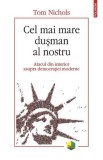 Cel mai mare dusman al nostru - Tom Nichols - Editura Polirom