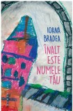 Inalt este numele tau | Ioana Bradea, 2019, Humanitas