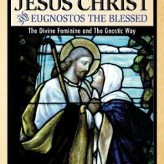 The Sophia of Jesus Christ and Eugnostos the Blessed: The Divine Feminine and T