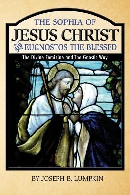The Sophia of Jesus Christ and Eugnostos the Blessed: The Divine Feminine and T foto