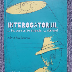 INTEROGATORIUL SAU CEEA CE S-A INTAMPLAT CU ADEVARAT - HUBERT BEN KEMOUN, 2018