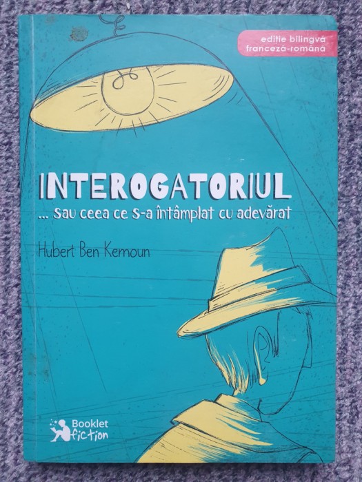 INTEROGATORIUL SAU CEEA CE S-A INTAMPLAT CU ADEVARAT - HUBERT BEN KEMOUN, 2018